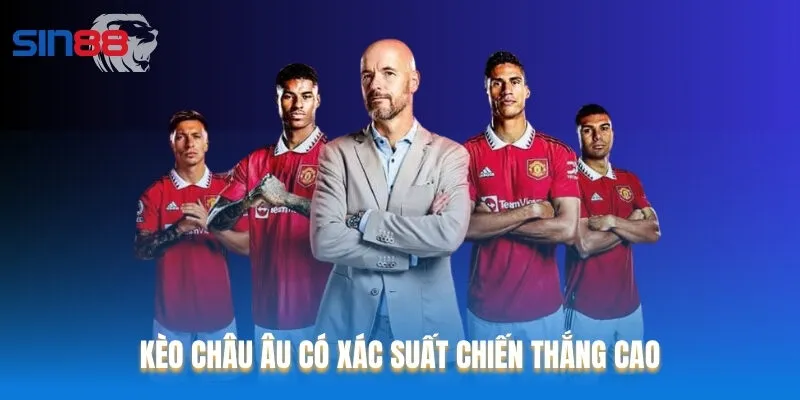 Kèo châu Âu có xác suất chiến thắng cao