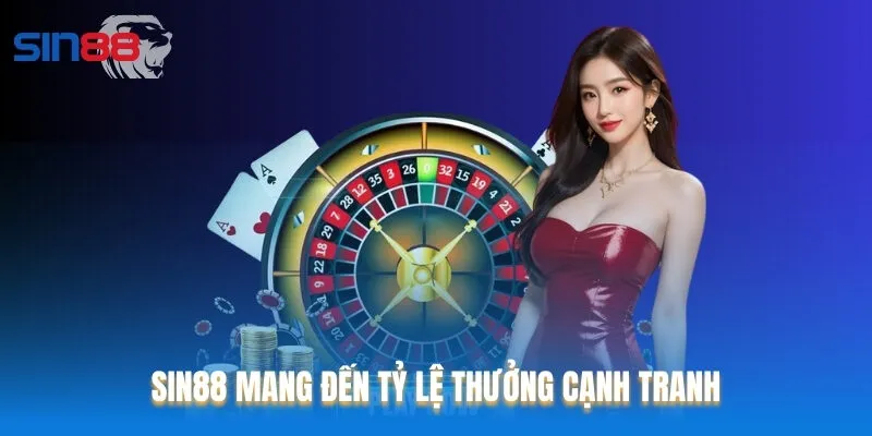 Sin88 mang đến tỷ lệ thưởng cạnh tranh