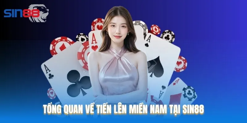 Tiến lên miền Nam là tựa game online được ưa chuộng hàng đầu tại Sin88
