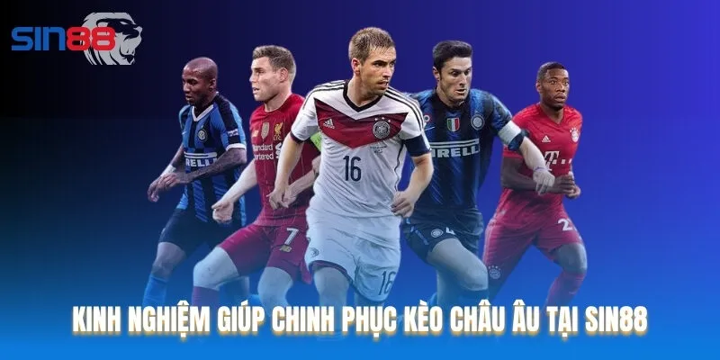 Tổng hợp một số bí kíp giúp bạn giành chiến thắng trong kèo châu Âu